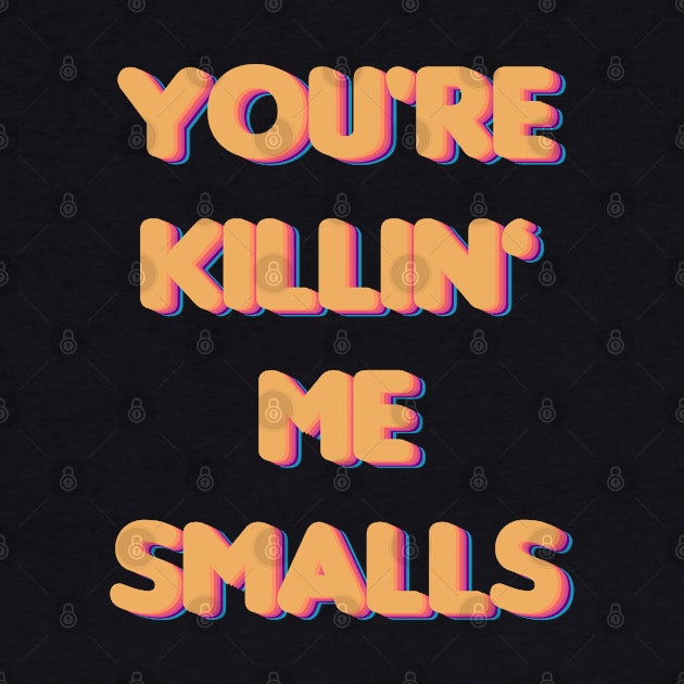 You're Killin Me Smalls by BeeFest